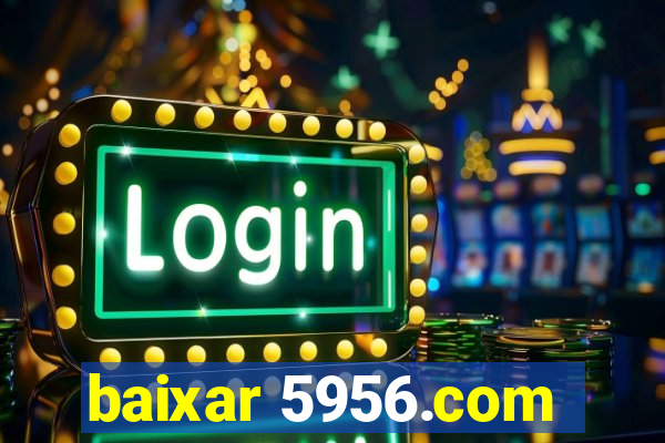 baixar 5956.com